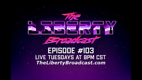 The Liberty Broadcast: Episode #103