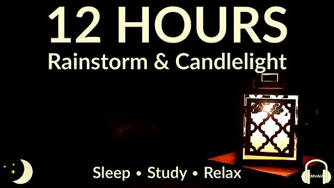 12 Hours of Candle Lantern & Rainstorm Ambience | Cozy Bedroom Sounds for Sleep, Study & Relaxation