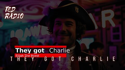 They got Charlie