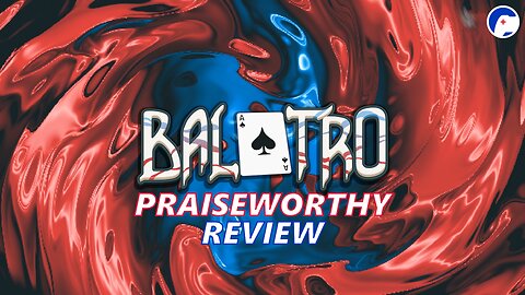 Balatro | A pot winning roguelike that is no joke | Praiseworthy Review