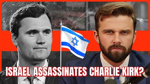 ISRAEL ASSASSINATES CHARLIE KIRK? I think so...