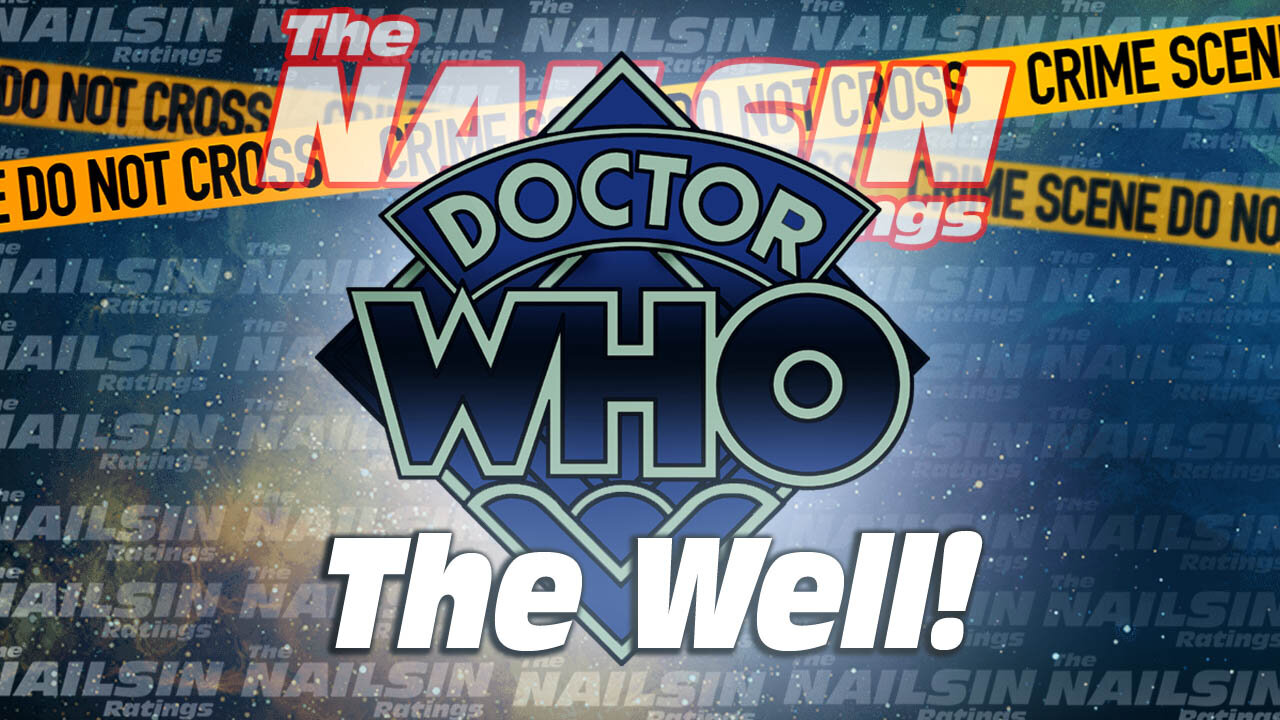The Nailsin Ratings: Dr. Who The Well