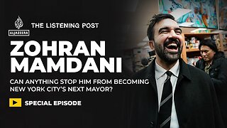 Media, money & the rise of Zohran Mamdani | The Listening Post