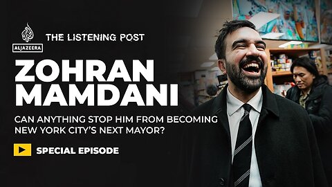 Media, money & the rise of Zohran Mamdani | The Listening Post
