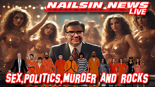 NAILSIN NEWS LIVE: Sex, Politics, Murder And Rocks!