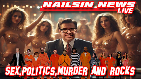 NAILSIN NEWS LIVE: Sex, Politics, Murder And Rocks!