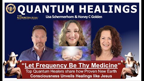 QUANTUM HEALING "How to Let Frequency BE Thy Medicine" w/Lisa Schermerhorn, Honey Golden, Brad Wozny