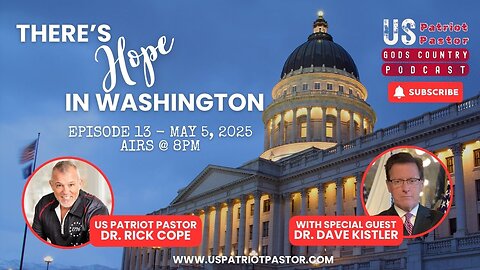 Episode 13: THERE’S HOPE IN WASHINGTON | Special Guest Dr. Dave Kistler