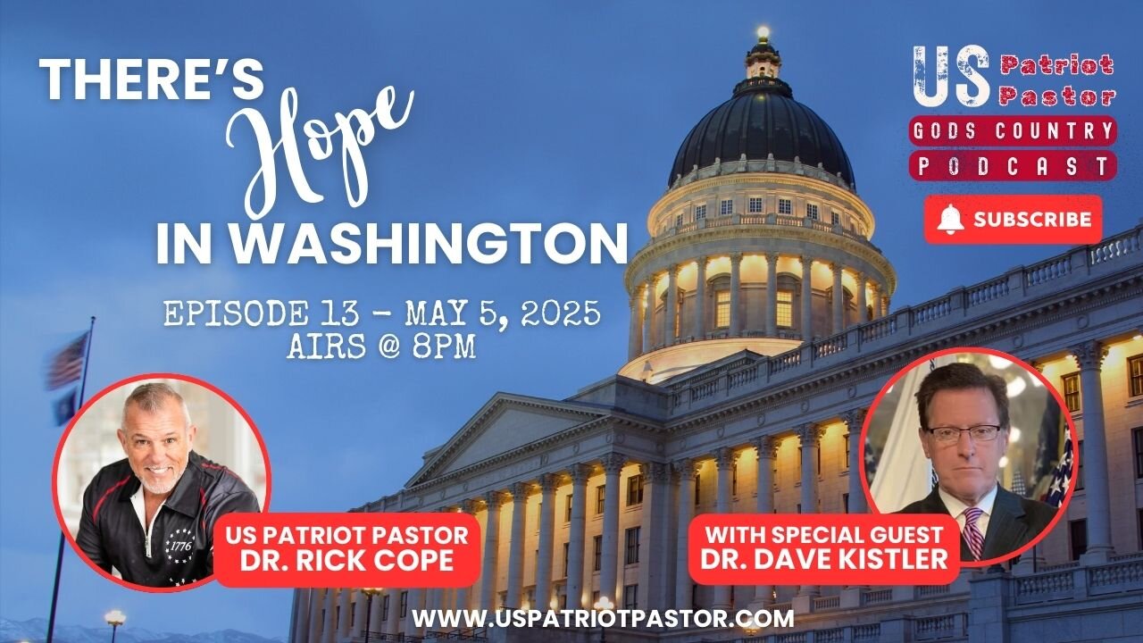 Episode 13: THERE’S HOPE IN WASHINGTON | Special Guest Dr. Dave Kistler