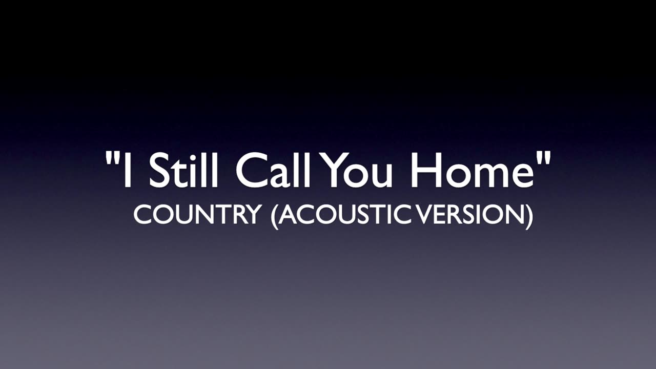 I Still Call You Home (simple and heartfelt — already strong!)