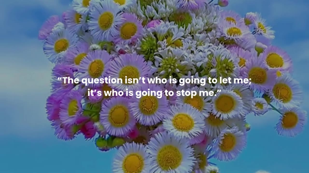 The question isn’t who is going to let me; it’s who is going to stop me.
