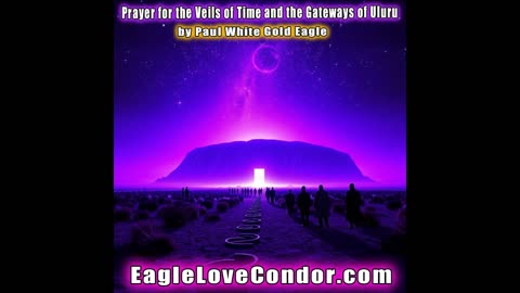 Prayer for the Veils of Time and the Gateways of Uluru with Paul White Gold Eagle #uluru #gateway 🕉