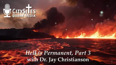 Hell is Permanent with Dr. Jay Christianson, Part 3