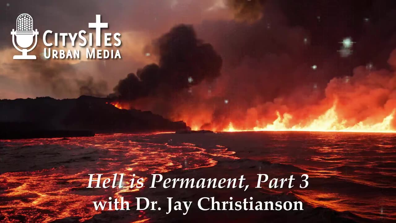 Hell is Permanent with Dr. Jay Christianson, Part 3