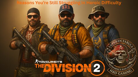 The Division 2 - Reasons You're Still Struggling in Heroic Difficulty