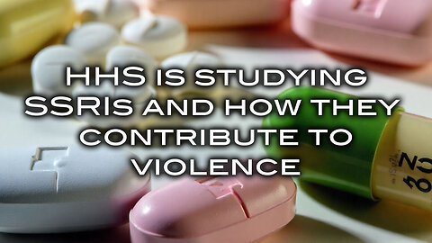 HHS is Studying SSRIs and How They Contribute to Violence