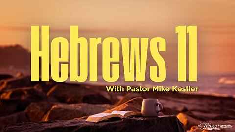 Hebrews 11 with Pastor Mike Kestler