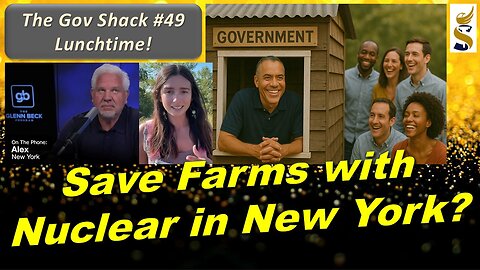 Gov Shack No. 4​9: Save Farms with Nuclear Power in New York? LIVE Talk & Fundraiser!