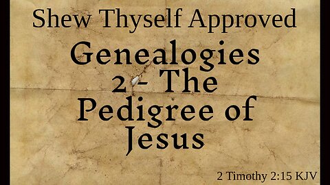 Genealogies 2 - The Pedigree of Jesus