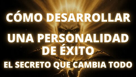 Cómo Desarrollar una Personalidad de Éxito (El Secreto que Cambia Todo)