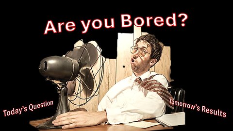 Are you Bored? – Topic for Today