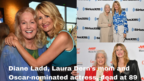 Diane Ladd, Laura Dern’s mom and Oscar-nominated actress, dead at 89