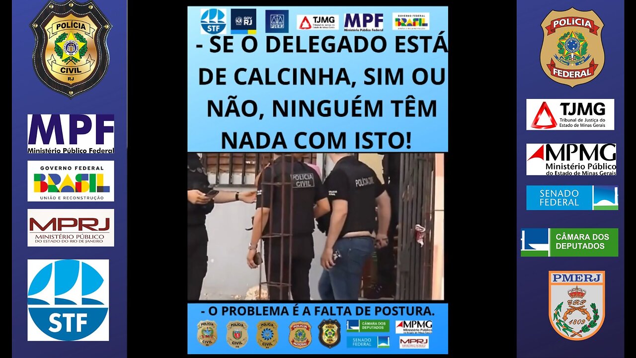 SE O DELEGADO ESTÁ DE CALCINHA, SIM OU NÃO, NINGUÉM TÊM NADA COM ISTO!