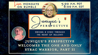 Junique's Perspective Welcomes the One and Only Strac Warrior, Part II, 9-15-25