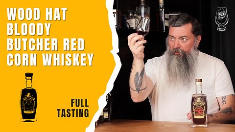 Full Tasting - Wood Hat Bloody Butcher Red Corn Whiskey