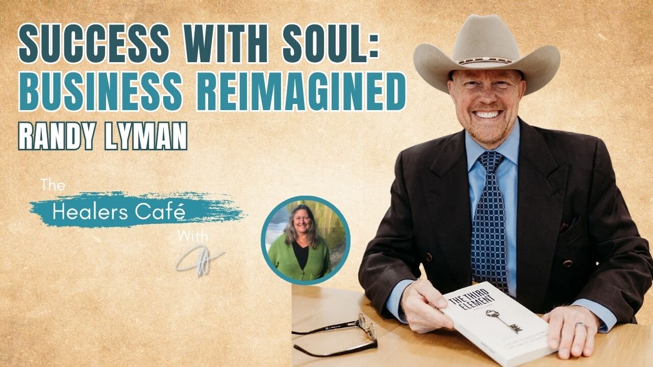 Success with Soul: Business Reimagined – Randy Lyman on The Healers Café with Manon Bolliger