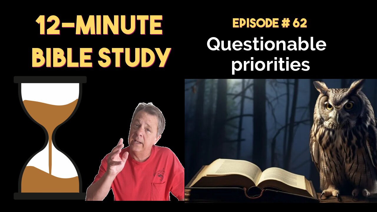 12-Minute Bible Study # 62: Questionable priorities