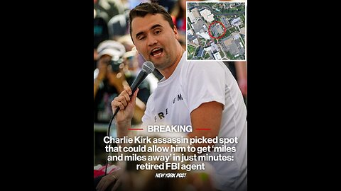 Charlie Kirk assassin picked spot that could allow him to get ‘miles and miles away’ in just minutes