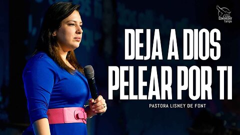 Pastora Lisney de Font l Deja a Dios Pelear Por Ti