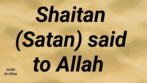 Shaitan (Satan) said to Allah