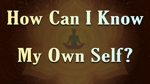 How Can I Know My Own Self?