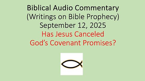 Biblical Audio Commentary – Has Jesus Canceled God’s OT Covenant Promises?