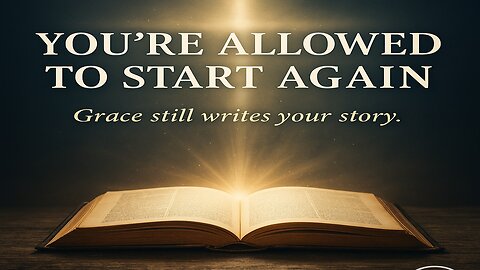 You’re Allowed to Start Again | God’s Grace Is Not Finished with You
