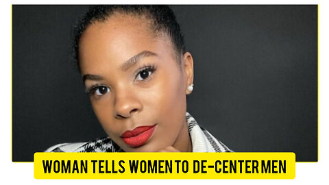 The de-centering men movement. A hindrance for women who really want a husband.
