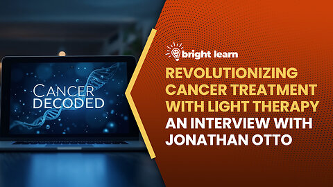 BrightLearn - Revolutionizing Cancer Treatment with Light Therapy, an interview with Jonathan Otto