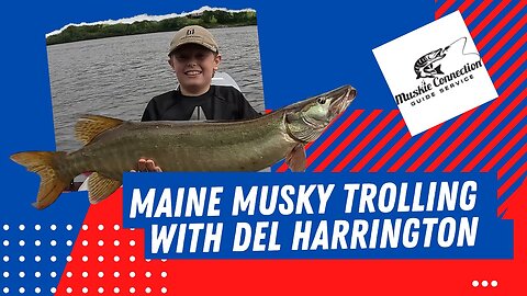 Maine Musky Fishing with Del Harrington | Day 1 Trolling Techniques