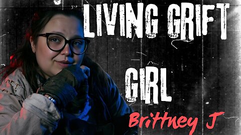 "Living Grift Girl" (Brittney J )