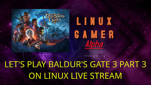 LET'S PLAY BALDUR'S GATE 3 PART 3 ON LINUX LIVE STREAM