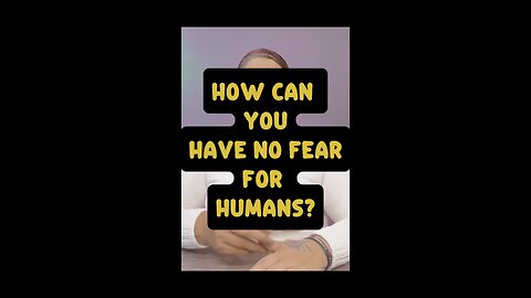 How Can You Have No Fear For Humans? 😱