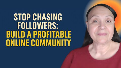 Stop Chasing Followers: How to Build a Profitable Online Community!