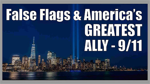 False Flags and America’s Greatest Ally - 9/11
