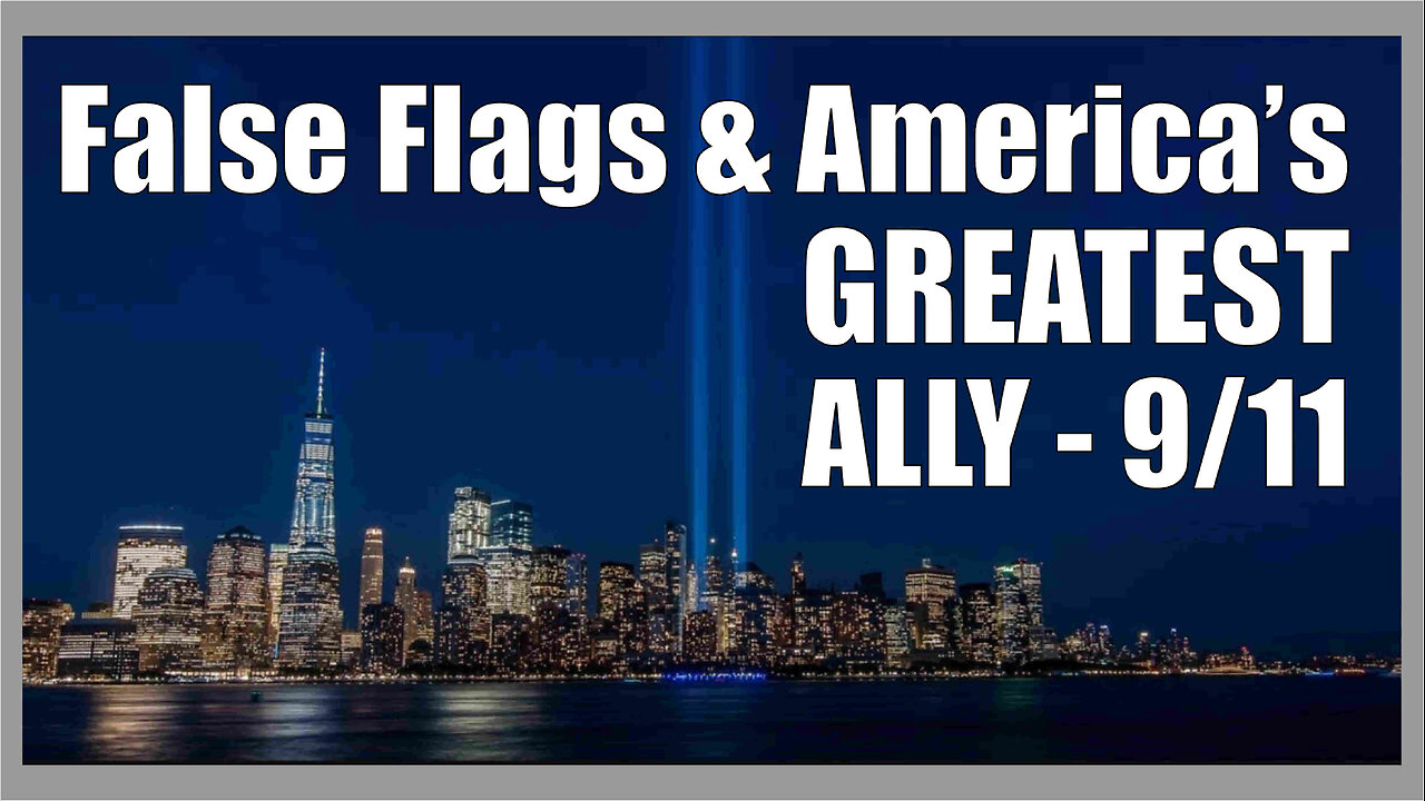 False Flags and America’s Greatest Ally - 9/11