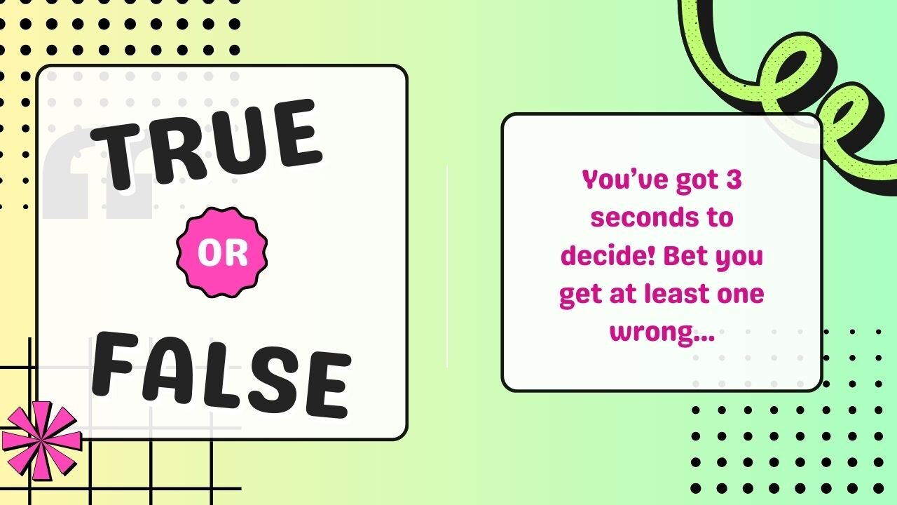 True or False Quiz That Will Make You Question Everything