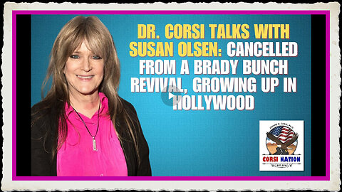 Dr. Corsi Talks with Susan Olsen Cancelled from a Brady Bunch Revival, Growing up in Hollywood