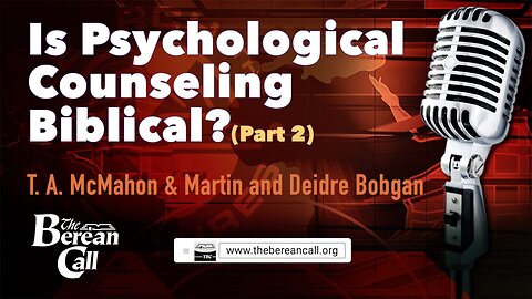 Is Psychological Counseling Biblical? with Martin and Deidre Bobgan (Part 2)