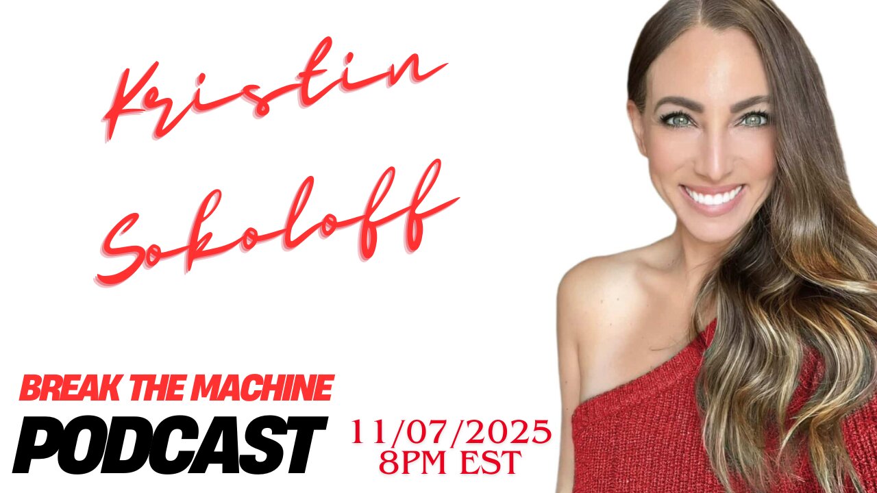 BREAK THE MACHINE Podcast Episode 135 11/07/2025 Rants on Friday Night! SG: Kristin Sokoloff